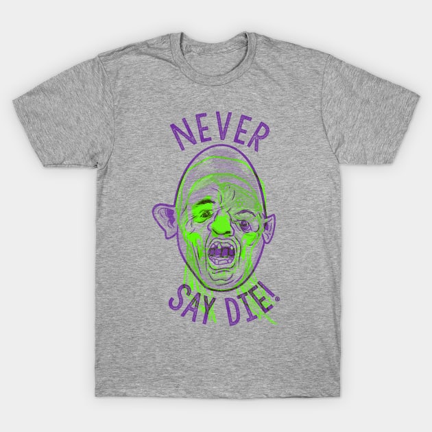 Never say die! T-Shirt by GiMETZCO!